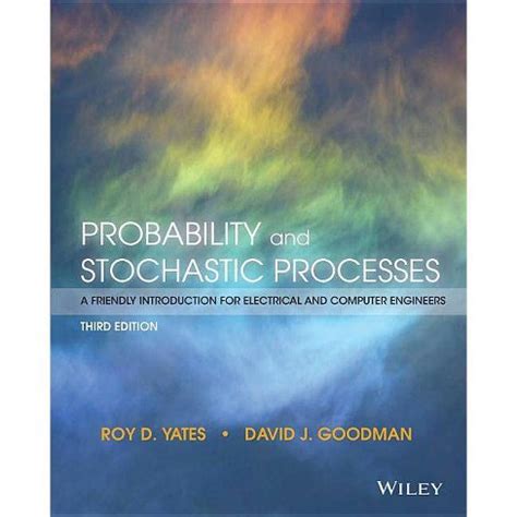 Continuous time Markov chains remain fourth, with a new section on exit distributions and hitting times, and reduced coverage of queueing. . Probability and stochastic processes yates 3rd edition pdf